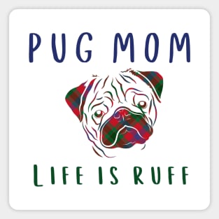 Pug Mom Life is Ruff Magnet